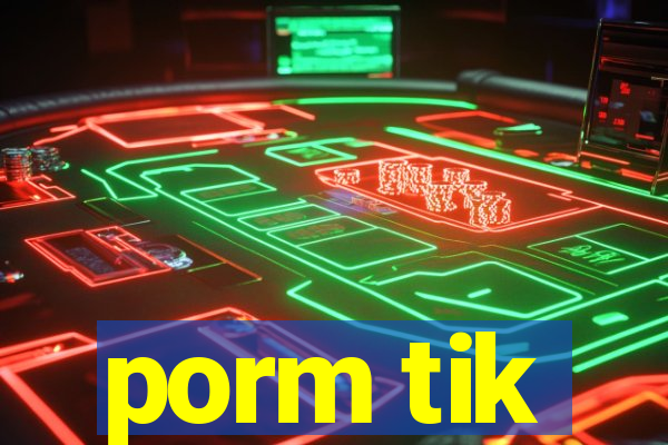 porm tik